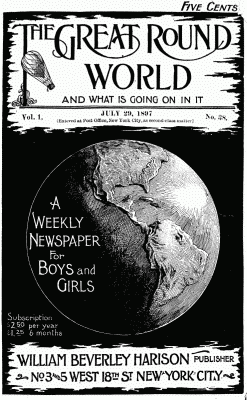 The Great Round World and What Is Going On In It, Vol. 1, No. 38, July 29, 1897
A Weekly Magazine for Boys and Girls