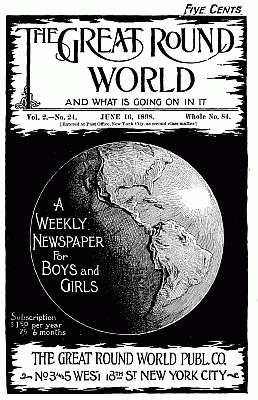 The Great Round World and What Is Going On In It, Vol. 2, No. 24, June 16, 1898
A Weekly Magazine for Boys and Girls