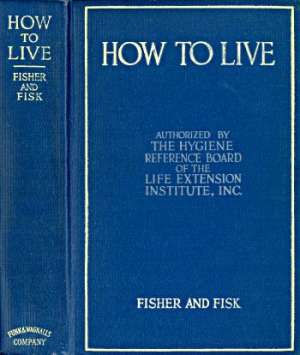 How to Live: Rules for Healthful Living Based on Modern Science