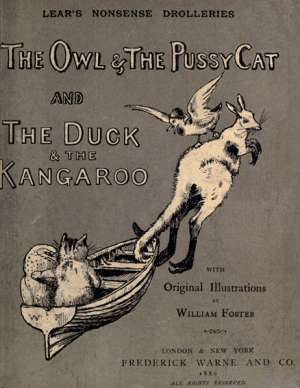 Nonsense Drolleries
The Owl & The Pussy-Cat—The Duck & The Kangaroo.