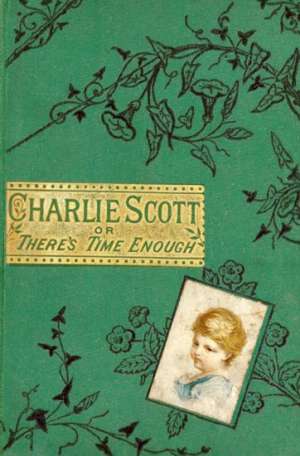 Charlie Scott
or, There's Time Enough