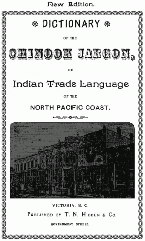 Dictionary of the Chinook Jargon, or Indian Trade Language, of the North Pacific Coast