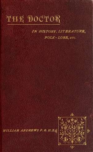 The Doctor in History, Literature, Folk-Lore, Etc.
