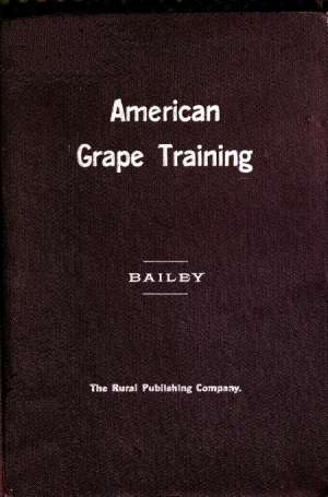 American Grape Training
An account of the leading forms now in use of Training the American Grapes