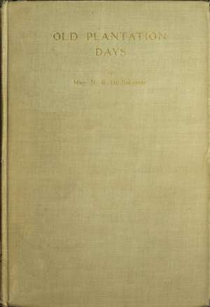 Old Plantation Days: Being Recollections of Southern Life Before the Civil War