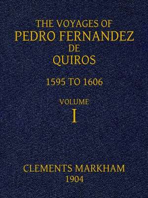 The Voyages of Pedro Fernandez de Quiros, 1595 to 1606