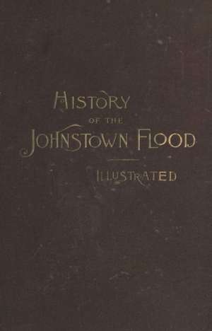 History of the Johnstown Flood
Including all the Fearful Record; the Breaking of the South Fork Dam; the Sweeping Out of the Conemaugh Valley; the Over-Throw of Johnstown; the Massing of the Wreck at the Railroad Bridge; Escapes, Rescues, Searches for Su History of the Johnstown Flood
Including all the Fearful Record; the Breaking of the South Fork Dam; the Sweeping Out of the Conemaugh Valley; the Over-Throw of Johnstown; the Massing of the Wreck at the Railroad Bridge; Escapes, Rescues, Searches for Su