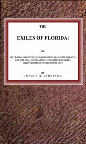 The Exiles of Florida
or, The crimes committed by our government against the
Maroons, who fled from South Carolina and other slave
states, seeking protection under Spanish laws. The Exiles of Florida
or, The crimes committed by our government against the
Maroons, who fled from South Carolina and other slave
states, seeking protection under Spanish laws.