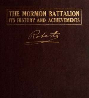 The Mormon Battalion
Its History and Achievements