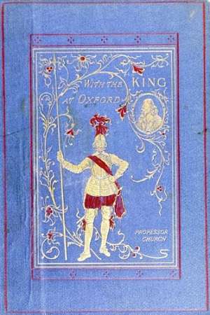 With the King at Oxford
A Tale of the Great Rebellion
