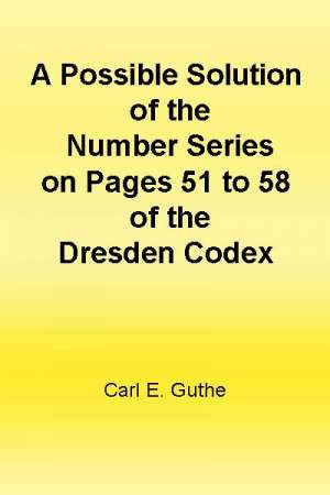 A Possible Solution of the Number Series on Pages 51 to 58 of the Dresden Codex