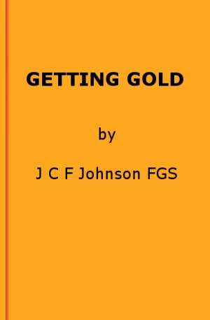 Getting Gold
A Gold-Mining Handbook for Practical Men