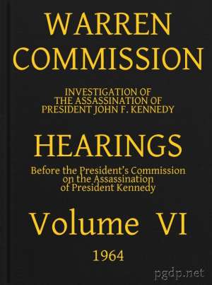 Warren Commission (6 of 26): Hearings Vol. VI (of 15)