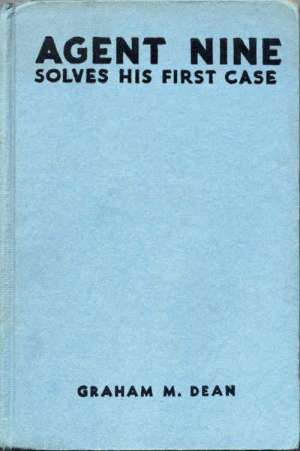 Agent Nine Solves His First Case
A Story of the Daring Exploits of the G Men