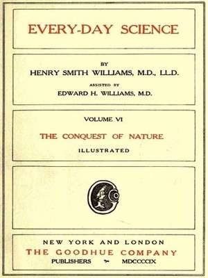 Every-day Science: Volume VI. The Conquest of Nature