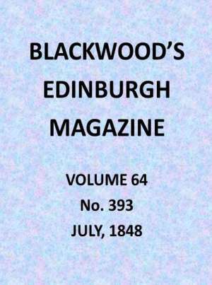 Blackwood's Edinburgh Magazine, Volume 64, No. 393, July 1848