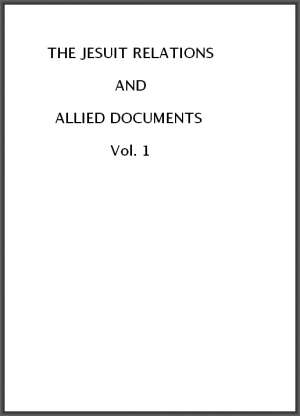 The Jesuit Relations and Allied Documents, Vol. I: Acadia, 1610-1613