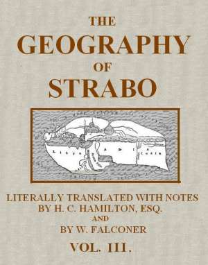The Geography of Strabo, Volume III (of 3)
Literally Translated, with Notes
