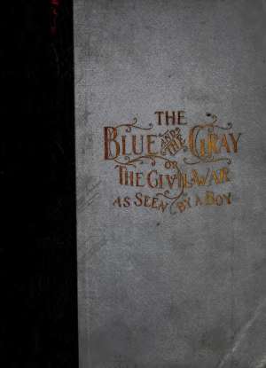 The Blue and The Gray
Or, The Civil War as Seen by a Boy