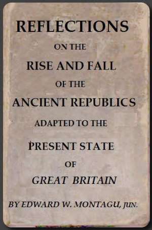 Reflections on the Rise and Fall of the Ancient Republicks
Adapted to the Present State of Great Britain