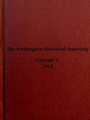 The Washington Historical Quarterly, Volume V, 1914