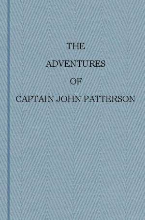 The Adventures of Captain John Patterson with Notices of The Officers &c. of the 50th or Queen's Own Regiment from 1807 to 1821