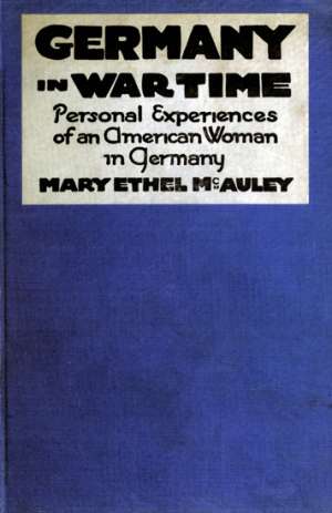 Germany in War Time
What an American Girl Saw and Heard