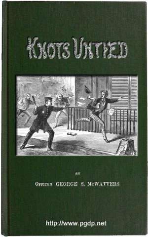 Knots Untied
Or, Ways and By-ways in the Hidden Life of American Detectives
