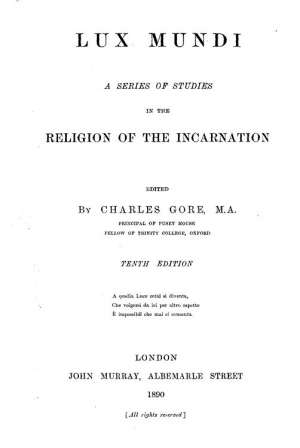 Lux Mundi
A Series of Studies in the Religion of the Incarnation,
10th Edition, 1890