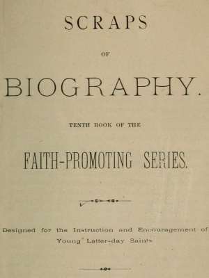 Scraps of Biography
Tenth Book of the Faith-Promoting Series