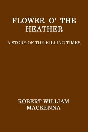 Flower o' the Heather
A Story of the Killing Times