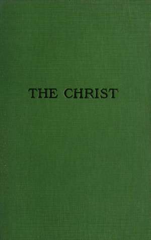 The Christ
A Critical Review and Analysis of the Evidences of his Existence