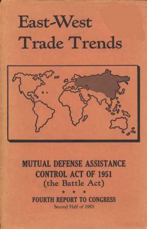 East-West Trade Trends
Mutual Defense Assistance Control Act of 1951 (the Battle
Act); Fourth Report to Congress, Second Half of 1953