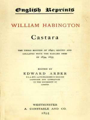 Castara
The Third Edition of 1640; Edited and Collated with the
Earlier Ones of 1634, 1635