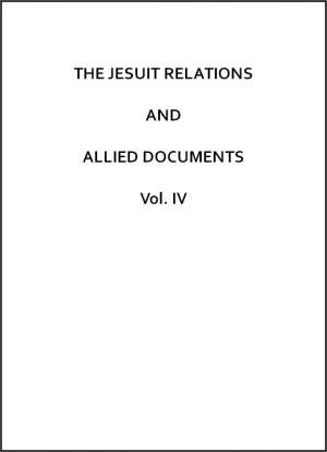 The Jesuit Relations and Allied Documents, Vol. IV
Acadia and Quebec: 1616-1629