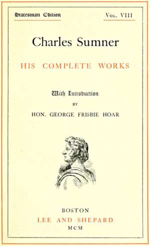 Charles Sumner; His Complete Works, Volume VIII (of 20)