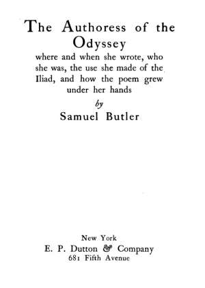The Authoress of the Odyssey
Where and when she wrote, who she was, the use she made
of the Iliad, and how the poem grew under her hands