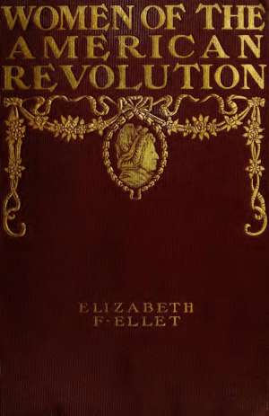 The Women of The American Revolution, Vol. 1