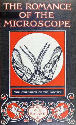 The Romance of the Microscope
An interesting description of its uses in all branches of science, industry, agriculture, and in the detection of crime, with a short account of its origin, history, and development