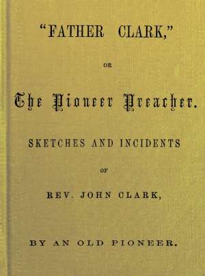 Father Clark
The Pioneer Preacher