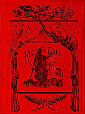 The Rise and Fall of Anarchy in America
From its Incipient Stage to the First Bomb Thrown in Chicago