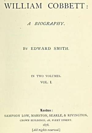 William Cobbett
A Biography in Two Volumes, Vol. 1