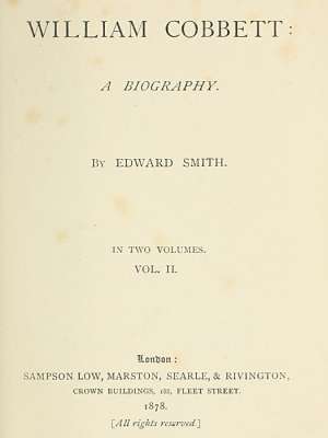 William Cobbett
A Biography in Two Volumes, Vol. 2