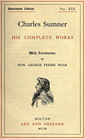 Charles Sumner; his complete works, volume 13 (of 20)