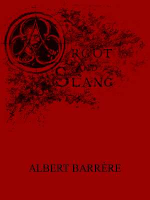 Argot and Slang
A New French and English Dictionary of the Cant Words,
Quaint Expressions, Slang Terms and Flash Phrases Used in
the High and Low Life of Old and New Paris