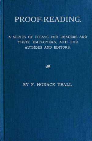 Proof-Reading
A Series of Essays for Reading and Their Employers, and
for Authors and Editors