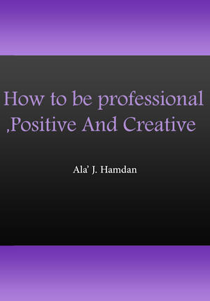 How to be professional, Positive And Creative