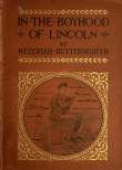 In The Boyhood of Lincoln
A Tale of the Tunker Schoolmaster and the Times of Black Hawk In The Boyhood of Lincoln
A Tale of the Tunker Schoolmaster and the Times of Black Hawk