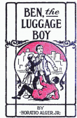 Ben, the Luggage Boy; Or, Among the Wharves Ben, the Luggage Boy; Or, Among the Wharves