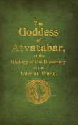 The Goddess of Atvatabar
Being the history of the discovery of the interior world and conquest of Atvatabar The Goddess of Atvatabar
Being the history of the discovery of the interior world and conquest of Atvatabar